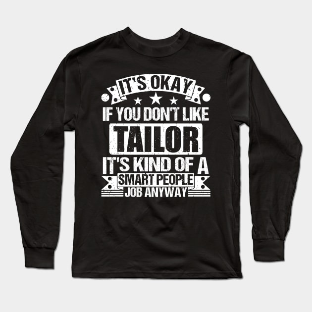 Tailor lover It's Okay If You Don't Like Tailor It's Kind Of A Smart People job Anyway Long Sleeve T-Shirt by Benzii-shop 